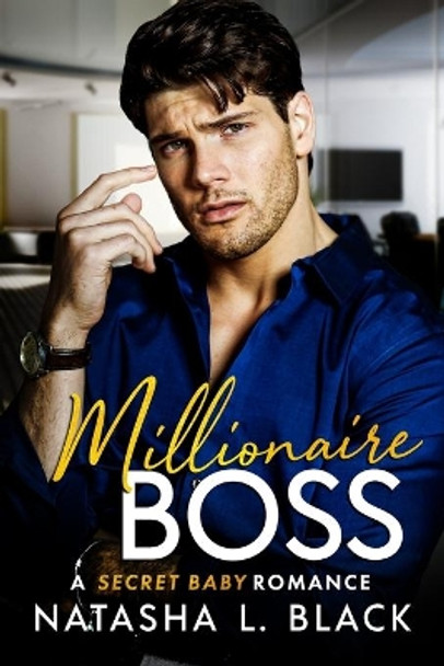 Millionaire Boss: A Secret Baby Romance by Natasha L Black 9798649309929