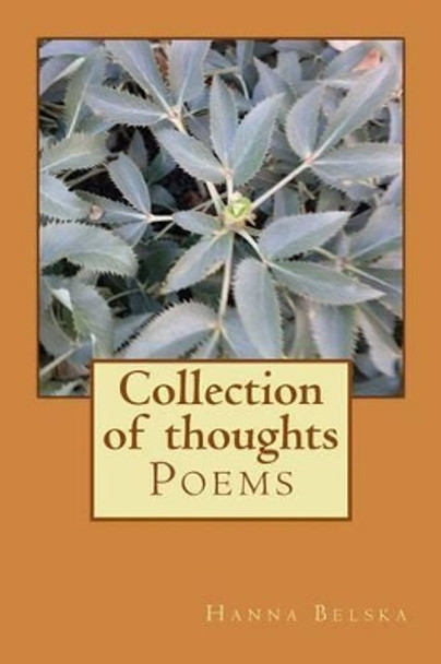 Collection of thoughts: Poems by Hanna Belska 9781508826699