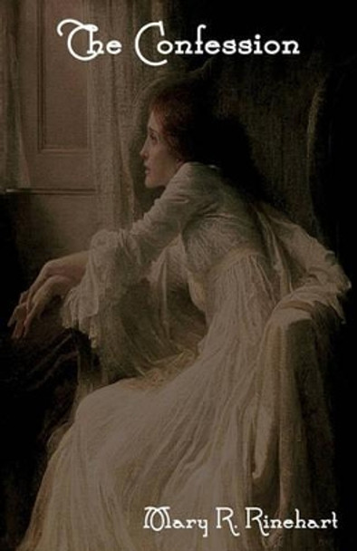 The Confession by Mary Roberts Rinehart 9781604443462