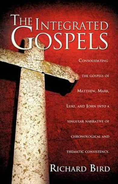 The Integrated Gospels by Visiting Scholar Richard Bird 9781609573294