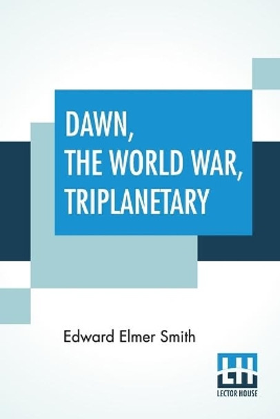 Dawn, The World War, Triplanetary: First Of The Famous Lensman Series by Edward Elmer Smith 9789353447328