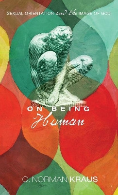 On Being Human by C Norman Kraus 9781498213523