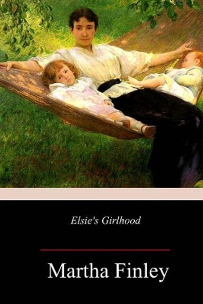 Elsie's Girlhood by Martha Finley 9781987695526