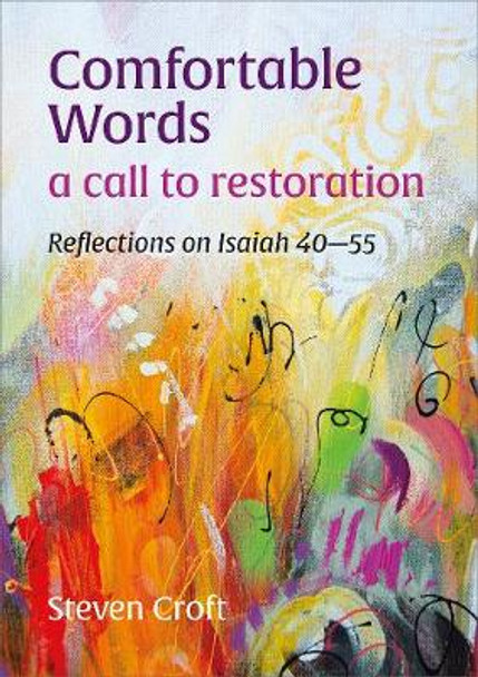 Comfortable Words: a call to restoration: Reflections on Isaiah 40-55 by Steven Croft