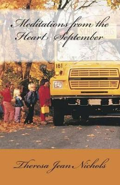 Meditations from the Heart September by Theresa Jean Nichols 9781502827999