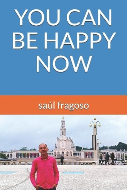 You Can Be Happy Now by Saul Fragoso 9798607946692