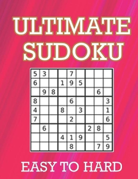 Ultimate Sudoku: Easy To Hard Puzzles With Full Solutions: Sudoku Puzzle Book, Ultimate Sudoku Book for Adults. Keep Your Brain Young by Joseph Narob 9798729273638