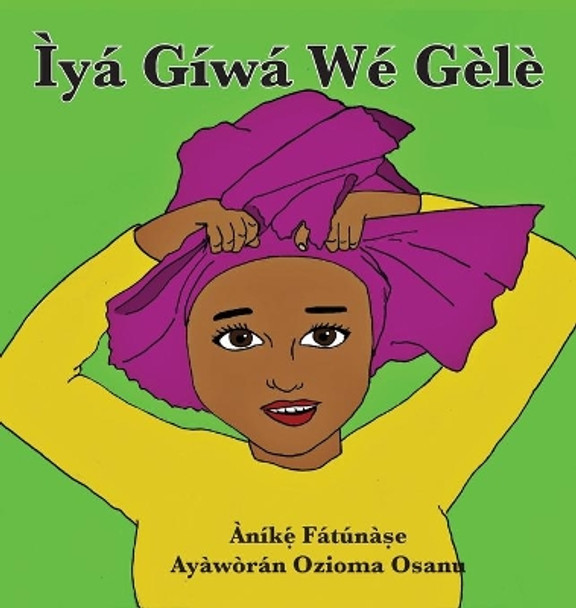 Iya Giwa We Gele by Anike Fatunase 9781948960229