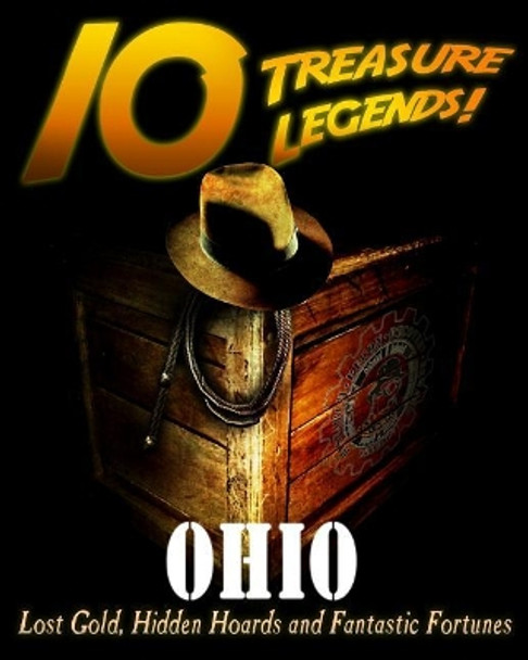 10 Treasure Legends! Ohio: Lost Gold, Hidden Hoards and Fantastic Fortunes by Jovan Hutton Pulitzer 9781495444692