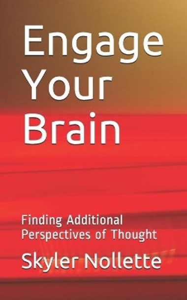 Engage Your Brain: Finding Additional Perspectives of Thpught by Skyler B Nollette 9798704525233