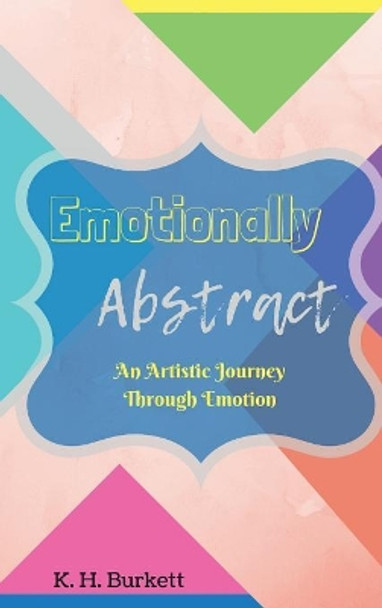 Emotionally Abstract by K H Burkett 9781388291211