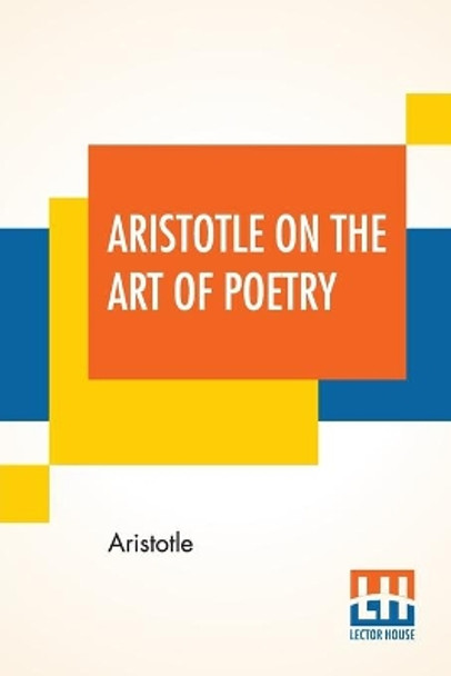 Aristotle On The Art Of Poetry: Translated By Ingram Bywater With A Preface By Gilbert Murray by Aristotle 9789354201967