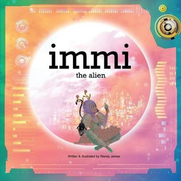 immi: the alien by Wendy James 9781541017757