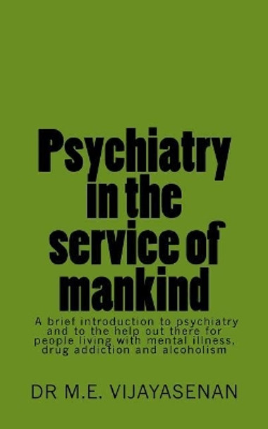 Psychiatry in the service of mankind: A brief introduction to psychiatry and to the help out there for people living with mental illness, drug addiction and alcoholism by Clarity Editing and Writing Services 9781543025637