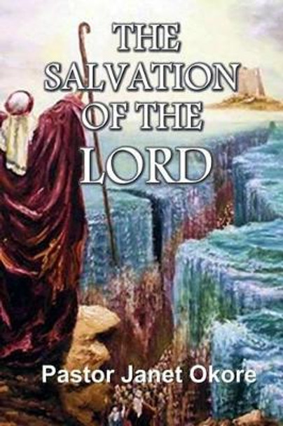 The Salvation Of The Lord by Pastor Janet Okore 9781507710036