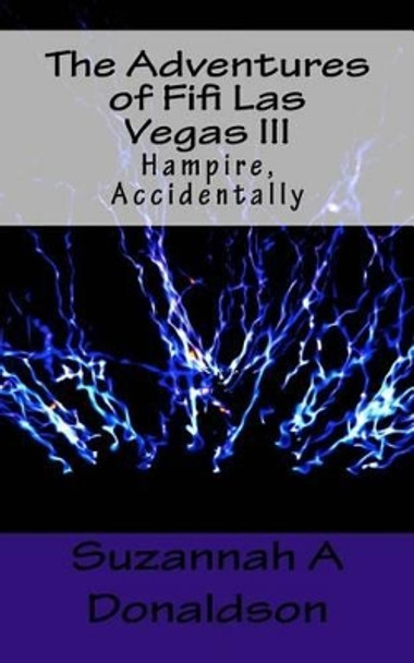 The Adventures of Fifi Las Vegas III: Hampire, Accidentally by Suzannah a Donaldson 9781507734636
