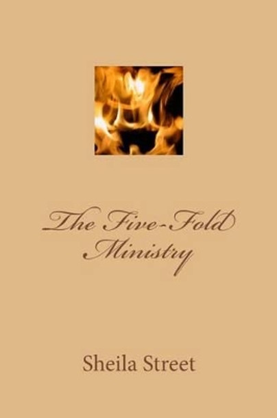 The Five Fold Ministry by Sheila Marie Street 9781508434955