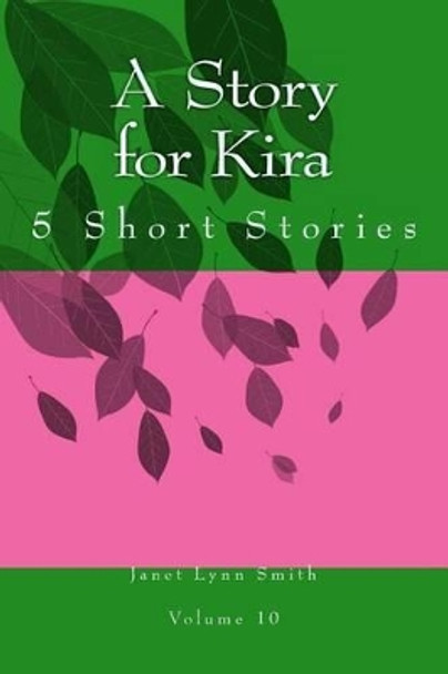 A Story for Kira: 5 Short Stories by Janet Lynn Smith 9781499306712