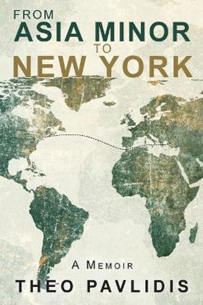 From Asia Minor to New York: A Memoir by Theo Pavlidis 9781495998188