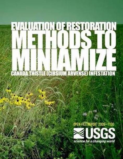 Evaluation of Restoration Methods to Minimize Canada Thistle (Cirsium arvense) Infestation by U S Department of the Interior 9781497530904