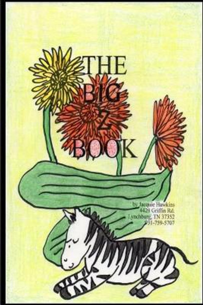 The Big Z Book: Part of The Big A-B-C Book series, a preschool picture book in rhyme that contains words beginning with or having the letter A in them. by Dealyne Dawn Hawkins 9781500295509