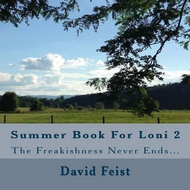 Summer Book for Loni 2: The Freakishness Never Ends... by David Feist 9781541299184