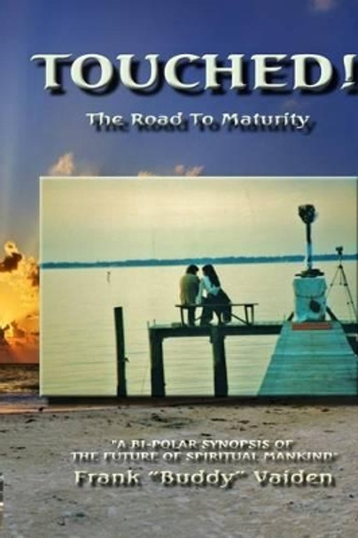 Touched...The Road to Maturity by Frank &quot;buddy&quot; Vaiden 9781490971834