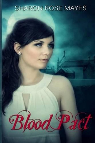 Blood Pact: Blood Pact #1 by Sharon Rose Mayes 9781489581587