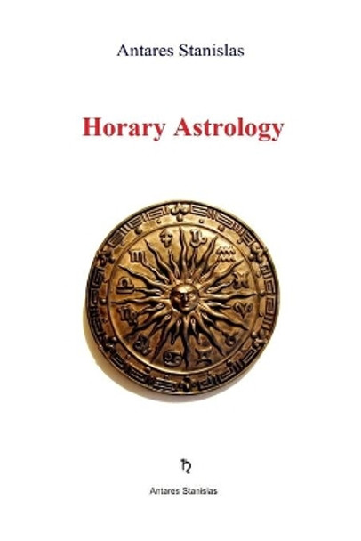 Horary Astrology by Antares Stanislas 9781539322108