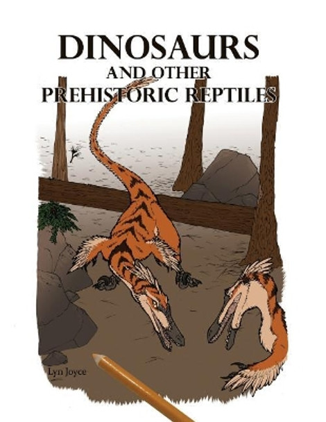 Dinosaurs and Other Prehistoric Reptiles by Lyn Joyce 9781539598725