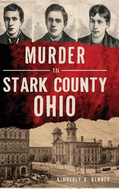 Murder in Stark County, Ohio by Kimberly A Kenney 9781540242488