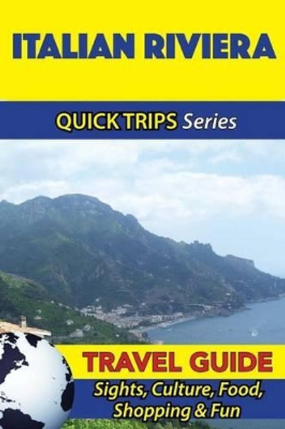 Italian Riviera Travel Guide (Quick Trips Series): Sights, Culture, Food, Shopping & Fun by Sara Coleman 9781533052889