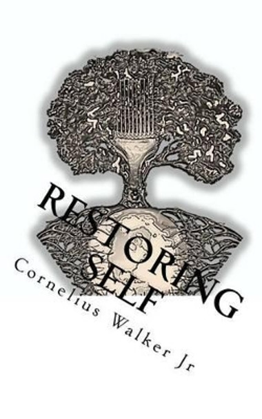 Restoring Self: Back 2 Your Roots by Cornelius Walker Jr 9781530580651