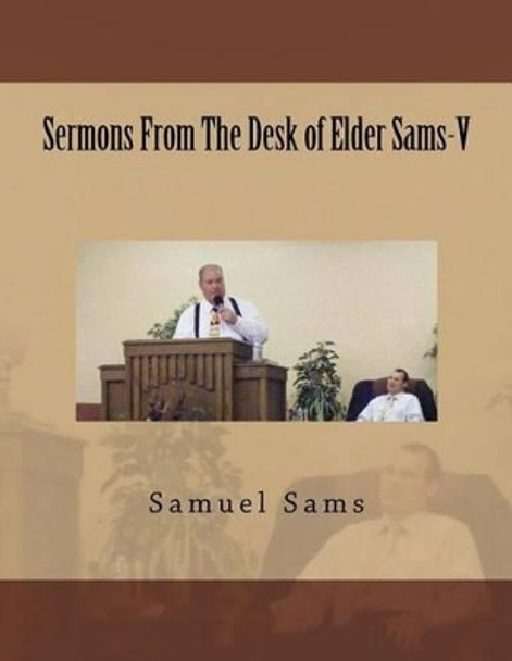 Sermons from the Desk of Elder Sams-V by Samuel Sams 9781534719989