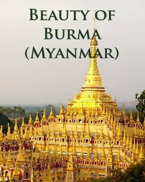 Beauty of Burma (Myanmar) by Anthea Peries 9781535160681