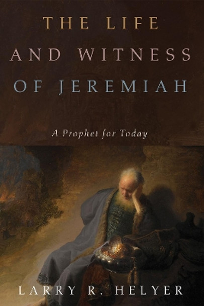 The Life and Witness of Jeremiah by Larry R Helyer 9781532616938