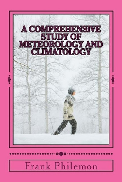 A Comprehensive Study of Meteorology and Climatology: (Weather and Climate) by Mwl Frank Philemon 9781535304047