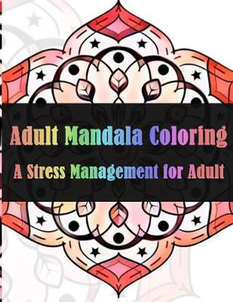 Adult Mandala Coloring A Stress Management for Adults by Dinso See 9781979032070