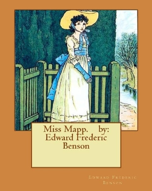 Miss Mapp. by: Edward Frederic Benson by Edward Frederic Benson 9781537012292