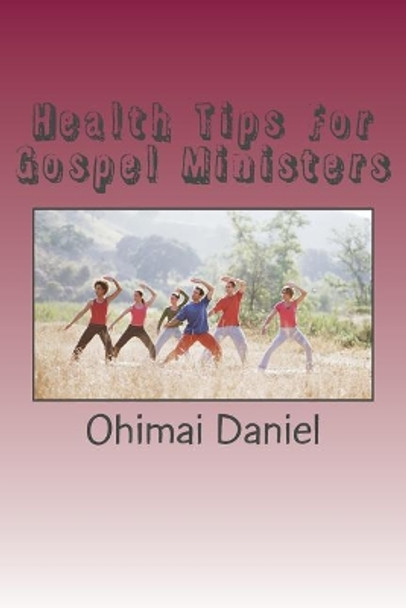 health tips for gospel ministers by Ohimai Daniel 9781537284101