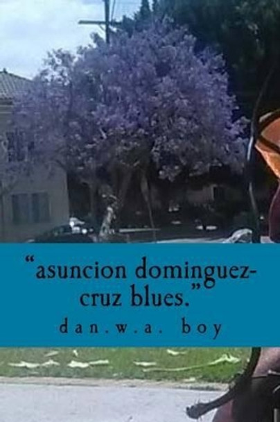 &quot;Asuncion Dominguez-Cruz is a murderer.&quot;: the true story of the lynching of danny dupuy-wilson by Bartholemew Anarchy 9781505826197