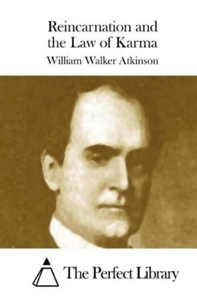 Reincarnation and the Law of Karma by William Walker Atkinson 9781508873693