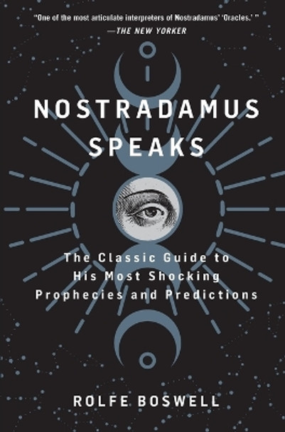 Nostradamus Speaks: The Classic Guide to His Most Shocking Prophecies and Predictions by Rolfe Boswell 9781250325280