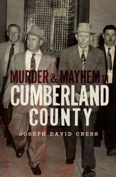 Murder & Mayhem in Cumberland County by Joseph David Cress 9781596298842