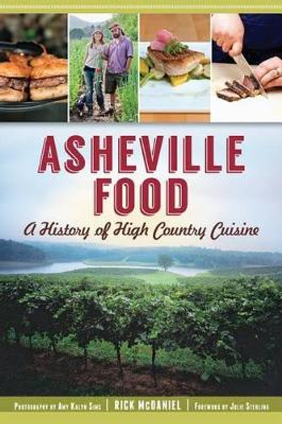 Asheville Food: A History of High Country Cuisine by Rick McDaniel 9781609498658