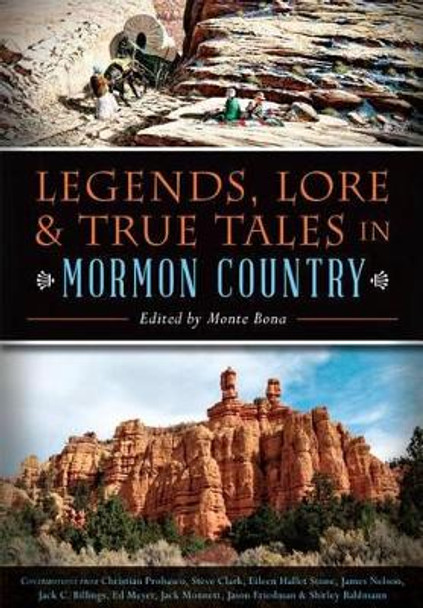 Legends, Lore & True Tales in Mormon Country by Monte Bona 9781626199392