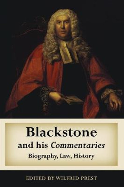 Blackstone and His Commentaries: Biography, Law, History by Wilfrid Prest