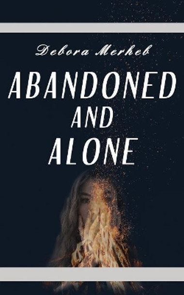 Abandoned and Alone by Debora Merheb 9781546554370
