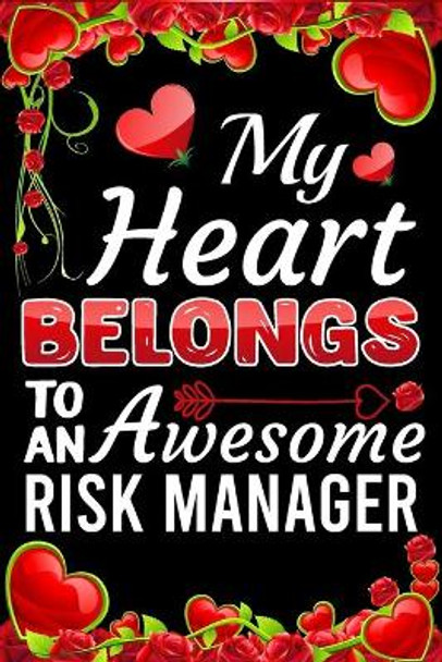 My Heart Belongs To An Awesome Risk Manager: Valentine Gift, Best Gift For Risk Manager by Ataul Haque 9798604125328