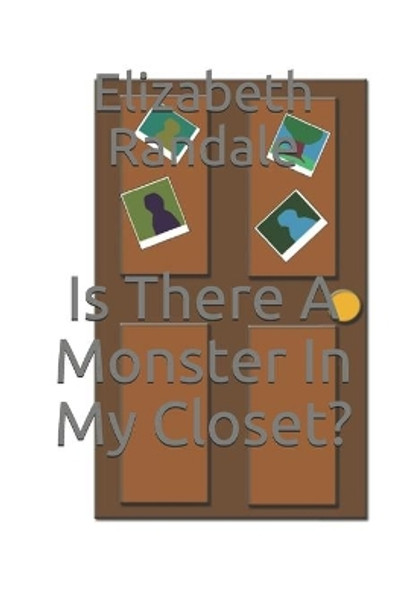 Is There A Monster In My Closet? by Elizabeth Randale 9798608037931